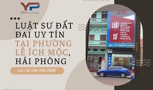 Luật sư đất đai uy tín tại phường Lê Ích Mộc, Hải Phòng