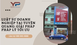 Luật sư doanh nghiệp tại Tuyên Quang: Giải pháp pháp lý tối ưu