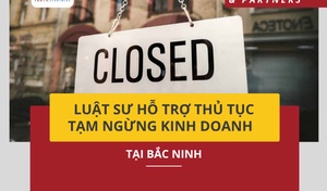 Luật sư hỗ trợ thủ tục tạm ngừng kinh doanh tại Bắc Ninh