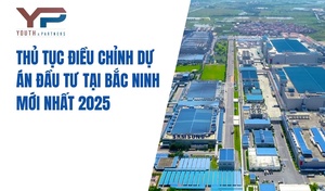 Thủ tục điều chỉnh dự án đầu tư tại Bắc Ninh mới nhất 2025