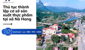 Thủ tục thành lập cơ sở sản xuất thực phẩm tại xã Nà Hang