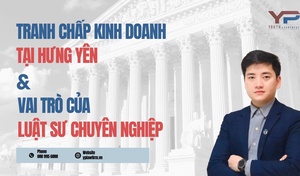 Giải quyết tranh chấp kinh doanh tại Hưng Yên: Vai trò của Luật sư chuyên nghiệp