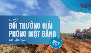 Tư vấn bồi thường giải phóng mặt bằng tại Bắc Ninh