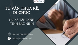 Tư vấn thừa kế, di chúc tại xã Tân Dĩnh, tỉnh Bắc Ninh