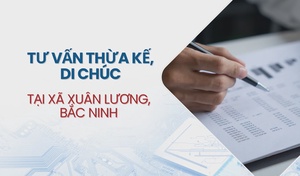 Tư vấn thừa kế, di chúc tại xã Xuân Lương, Bắc Ninh
