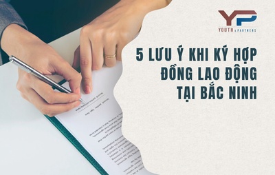 5 Lưu ý khi ký hợp đồng lao động tại Bắc Ninh