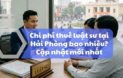 Chi phí thuê luật sư tại Hải Phòng bao nhiêu? Cập nhật mới nhất