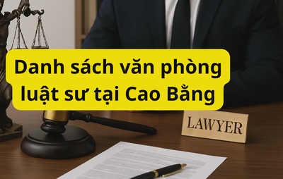 Danh sách văn phòng luật sư tại Cao Bằng cập nhật mới nhất