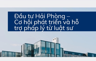 Đầu tư Hải Phòng – Cơ hội phát triển và hỗ trợ pháp lý từ luật sư