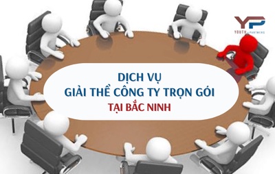 Dịch vụ giải thể công ty trọn gói tại Bắc Ninh nhanh gọn