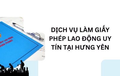Dịch Vụ Làm Giấy Phép Lao Động Uy Tín Tại Hưng Yên