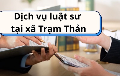 Dịch vụ luật sư tại xã Trạm Thản - Pháp lý an toàn, hiệu quả