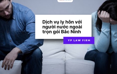 Dịch vụ ly hôn với người nước ngoài trọn gói Bắc Ninh