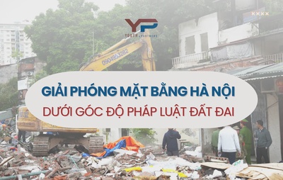 Giải phóng mặt bằng Hà Nội dưới góc độ pháp luật đất đai