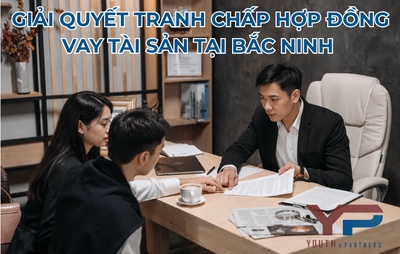 Giải quyết tranh chấp hợp đồng vay tài sản tại Bắc Ninh 2026