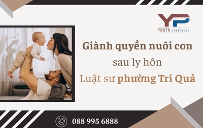 Giành quyền nuôi con sau ly hôn – luật sư tại phường Trí Quả 