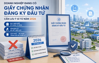 Giấy chứng nhận đăng ký đầu tư: Những thay đổi cần lưu ý năm 2026