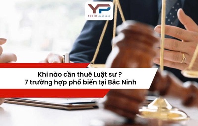 Khi nào cần thuê Luật sư? 7 trường hợp phổ biến tại Bắc Ninh