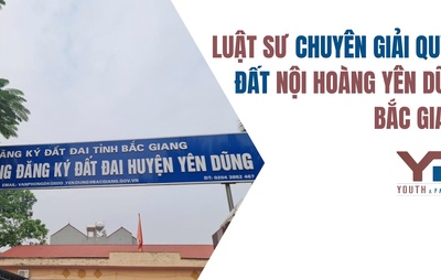 Luật sư chuyên giải quyết đất Nội Hoàng Yên Dũng Bắc Giang