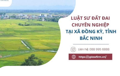 Luật sư đất đai chuyên nghiệp tại xã Đồng Kỳ, tỉnh Bắc Ninh