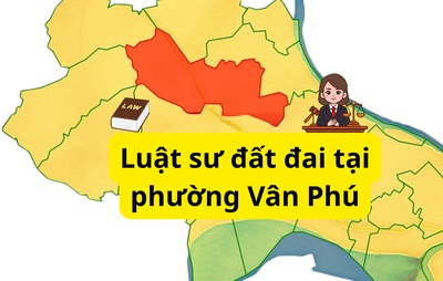 Luật sư đất đai tại phường Vân Phú – Hỗ trợ pháp lý toàn diện