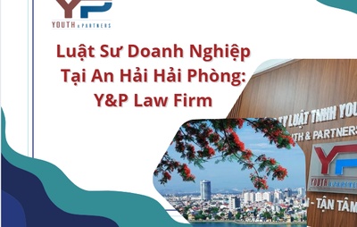  Luật Sư Doanh Nghiệp Tại An Hải Hải Phòng: Y&P Law Firm