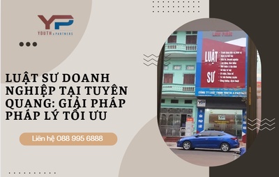 Luật sư doanh nghiệp tại Tuyên Quang: Giải pháp pháp lý tối ưu