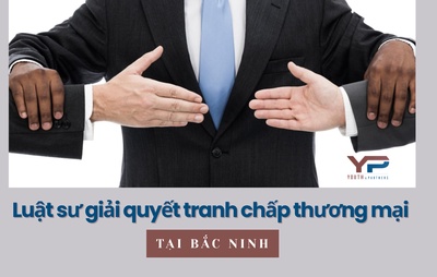 Luật sư giải quyết tranh chấp thương mại tại Bắc Ninh
