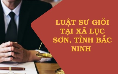 Luật sư giỏi tại xã Lục Sơn, tỉnh Bắc Ninh 