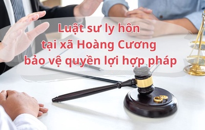 Luật sư ly hôn tại xã Hoàng Cương bảo vệ quyền lợi hợp pháp