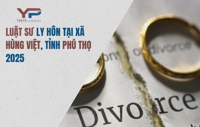 Luật sư ly hôn uy tín tại xã Hùng Việt, tỉnh Phú Thọ 2025