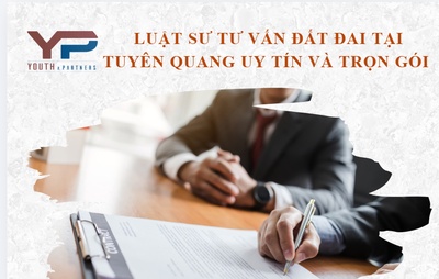 Tư vấn luật sư đất đai tại Tuyên Quang uy tín và trọn gói