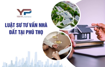 Luật sư tư vấn nhà đất Việt Trì Phú Thọ chuyên nghiệp 2025