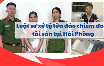 Luật sư xử lý lừa đảo chiếm đoạt tài sản tại Hải Phòng