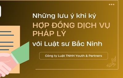 Những lưu ý khi ký hợp đồng dịch vụ pháp lý với luật sư Bắc Ninh