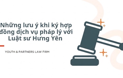 Những lưu ý khi ký hợp đồng dịch vụ pháp lý với Luật sư Hưng Yên 
