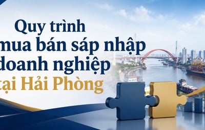 Quy trình mua bán sáp nhập doanh nghiệp tại Hải Phòng
