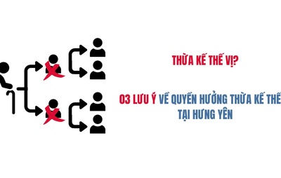 03 lưu ý về quyền hưởng thừa kế thế vị tại Hưng Yên
