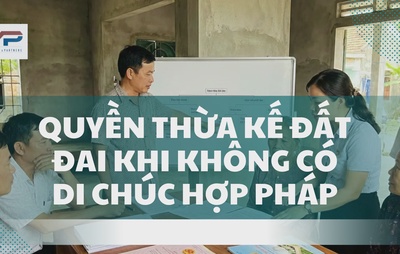 Không có di chúc hợp pháp thì quyền thừa kế đất đai được xác định như thế nào?
