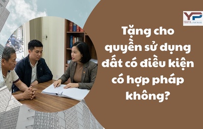 Tặng cho quyền sử dụng đất có điều kiện có hợp pháp không?
