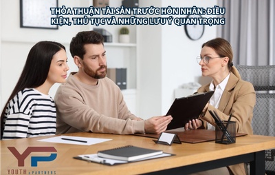 Thỏa thuận tài sản trước hôn nhân: Điều kiện, thủ tục và những lưu ý quan trọng