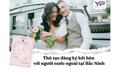 Thủ tục đăng ký kết hôn với người nước ngoài tại Bắc Ninh 