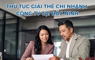 Thủ tục giải thể chi nhánh công ty tại Bắc Ninh mới nhất 2026