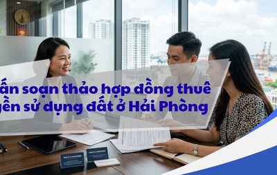 Tư vấn soạn thảo hợp đồng thuê quyền sử dụng đất ở Hải Phòng