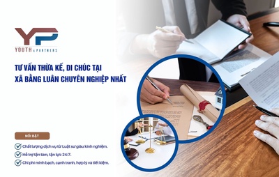 Tư vấn thừa kế, di chúc tại xã Bằng Luân chuyên nghiệp nhất