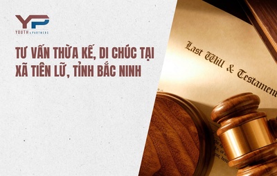 Tư vấn thừa kế, di chúc tại xã Tiên Lữ, tỉnh Bắc Ninh