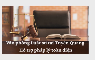 Văn phòng Luật sư tại Tuyên Quang - Hỗ trợ pháp lý toàn diện