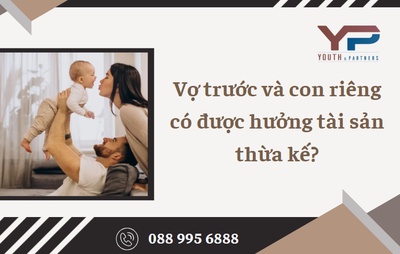 Vợ trước và con riêng có được hưởng tài sản thừa kế?