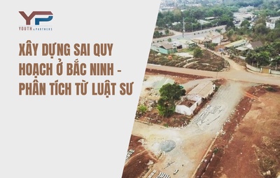 Xây dựng sai quy hoạch ở Bắc Ninh – Phân tích từ luật sư
