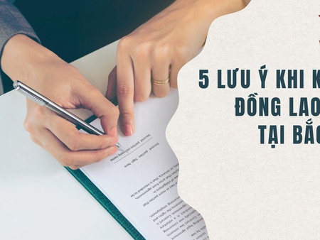 5 Lưu ý khi ký hợp đồng lao động tại Bắc Ninh